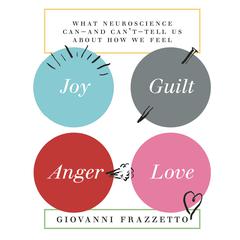 Joy, Guilt, Anger, Love by Giovanni Frazzetto audiobook