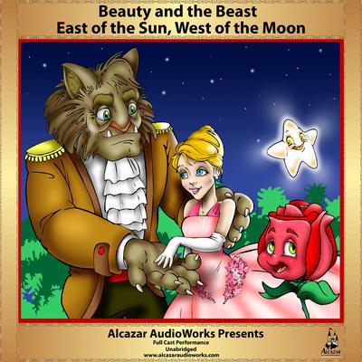 Beauty and the Beast & East of the Sun, West of the Moon by Alcazar AudioWorks audiobook