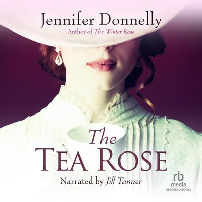 The Tea Rose by Jennifer Donnelly audiobook