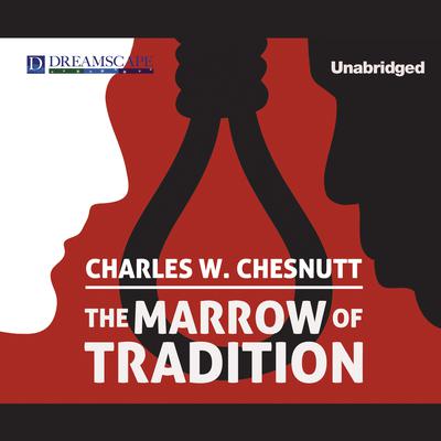The Marrow of Tradition by Charles Waddell Chesnutt audiobook