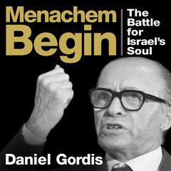 Menachem Begin by Daniel Gordis audiobook