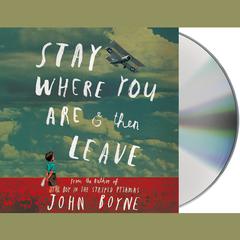 Stay Where You Are and Then Leave by John Boyne audiobook