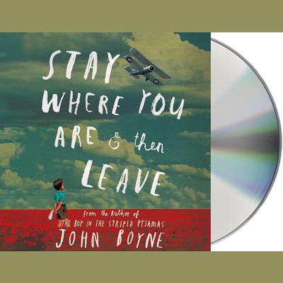 Stay Where You Are and Then Leave by John Boyne audiobook