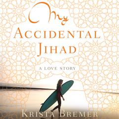 My Accidental Jihad by Krista Bremer audiobook