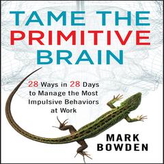 Tame the Primitive Brain by Mark Bowden audiobook