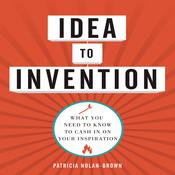 Idea to invention by  Patricia Nolan-Brown audiobook