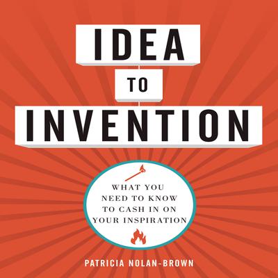 Idea to invention by Patricia Nolan-Brown audiobook