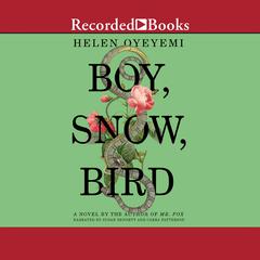 Boy, Snow, Bird by Helen Oyeyemi audiobook