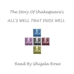 The Story of Shakespeare’s <i>All’s Well That Ends Well</i> by William Shakespeare audiobook