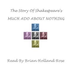 The Story of Shakespeare’s <i>Much Ado about Nothing</i> by William Shakespeare audiobook