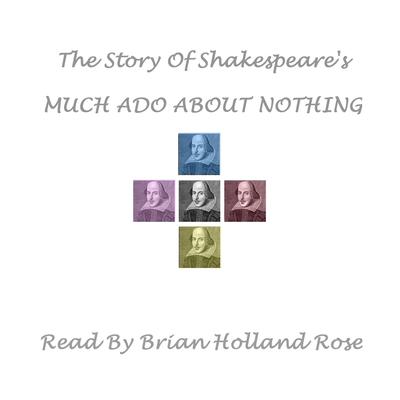 The Story of Shakespeare’s <i>Much Ado about Nothing</i> by William Shakespeare audiobook