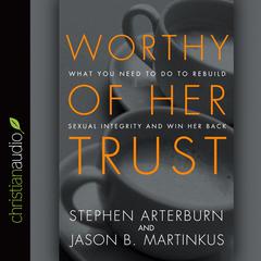 Worthy of Her Trust by Stephen Arterburn audiobook