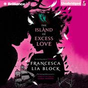 The Island of Excess Love by  Francesca Lia Block audiobook