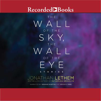 The Wall of the Sky, the Wall of the Eye by Jonathan Lethem audiobook