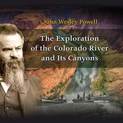 The Exploration of the Colorado River and Its Canyons by  John Wesley Powell audiobook