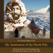 My Attainment of The North Pole by  Dr. Frederick Albert Cook audiobook
