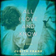 All I Love and Know by Judith Frank audiobook