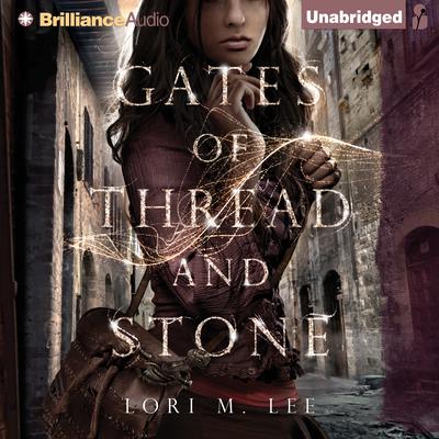 Gates of Thread and Stone by Lori M. Lee audiobook
