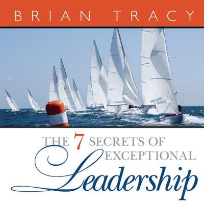 The 7 Secrets Exceptional Leadership by Brian Tracy audiobook