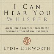 I Can Hear You Whisper by  Lydia Denworth audiobook