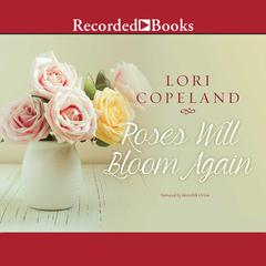 Roses Will Bloom Again by Lori Copeland audiobook