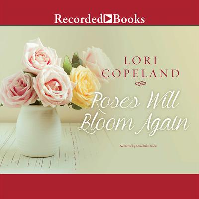 Roses Will Bloom Again by Lori Copeland audiobook