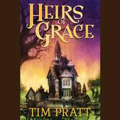 Heirs of Grace by  Tim Pratt audiobook