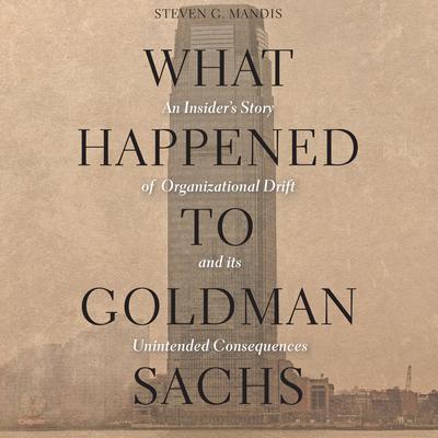 What Happened to Goldman Sachs by Steven G. Mandis audiobook
