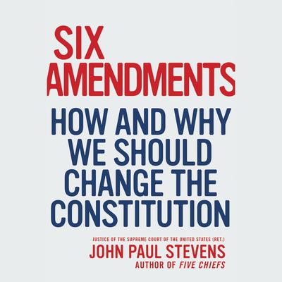 Six Amendments by John Paul Stevens audiobook