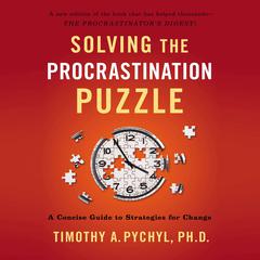 Solving the Procrastination Puzzle by Timothy A. Pychyl audiobook
