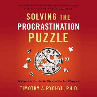 Solving the Procrastination Puzzle by Timothy A. Pychyl audiobook