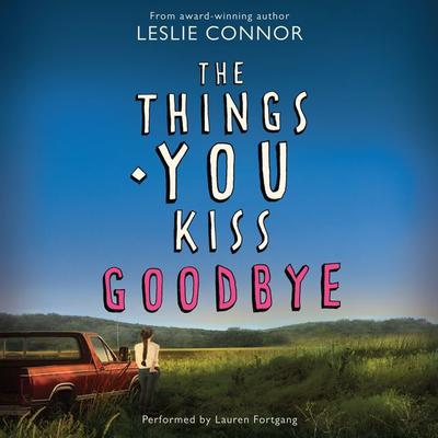 The Things You Kiss Goodbye by Leslie Connor audiobook