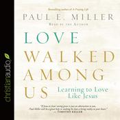 Love Walked Among Us by  Paul E. Miller audiobook