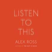 Listen to This by  Alex Ross audiobook