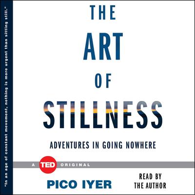The Art of Stillness by Pico Iyer audiobook