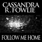 Follow Me Home by  Cassandra R. Fowlie audiobook