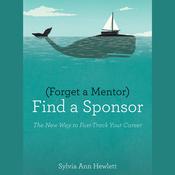 Forget a Mentor, Find a Sponsor by  Sylvia Ann Hewlett audiobook