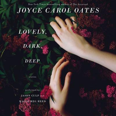 Lovely, Dark, Deep by Joyce Carol Oates audiobook