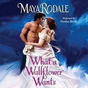 What a Wallflower Wants by  Maya Rodale audiobook