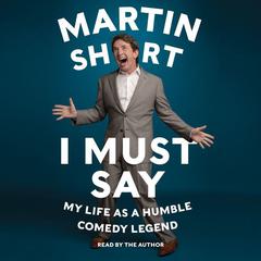 I Must Say by Martin Short audiobook