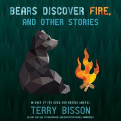 Bears Discover Fire, and Other Stories by Terry Bisson audiobook