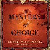 The Mystery of Choice by  Robert W. Chambers audiobook