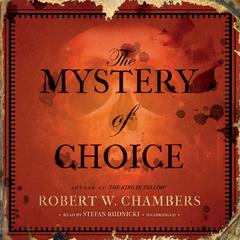 The Mystery of Choice by Robert W. Chambers audiobook