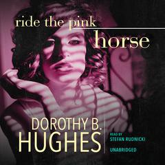 Ride the Pink Horse by Dorothy B. Hughes audiobook