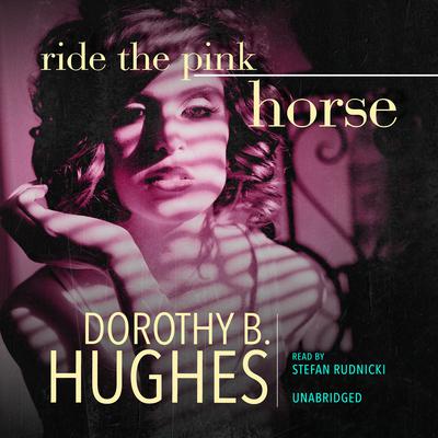 Ride the Pink Horse by Dorothy B. Hughes audiobook
