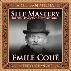Self Mastery Through Conscious Autosuggestion by Émile Coué audiobook