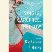 Single, Carefree, Mellow by  Katherine Heiny audiobook