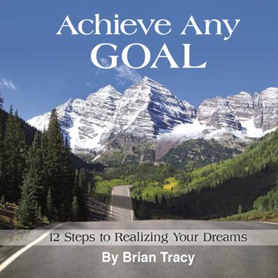 Achieve Any Goal by Brian Tracy audiobook