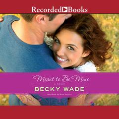 Meant to Be Mine by Becky Wade audiobook
