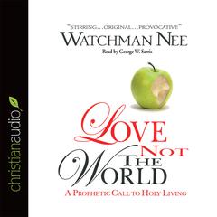 Love Not The World by Watchman Nee audiobook